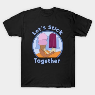 Let's Stick Together T-Shirt